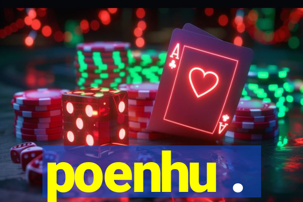 poenhu .